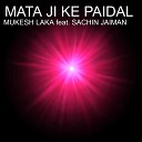 Mukesh Laka feat Sachin Jaiman - Mata Ji Ke Paidal