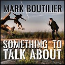 Mark Boutilier - Something to Talk About
