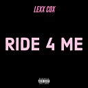 Lexx Cox - Ride 4 Me