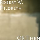 Robert W Hildreth - Broken With Nowhere to Crawl