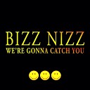 Bizz Nizz - We re Gonna Catch You