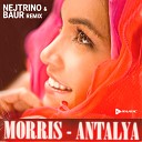 Morris - Antalya DJ Nejtrino DJ Baur Remix