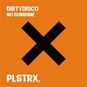 DirtyDisco - No Sunshine Original Mix