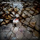 Giant Metal Crickets - An Act of Letting Go