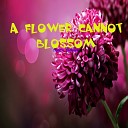 Bennett Dorrance - A flower cannot blossom