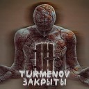 Turmenov - Закрыты