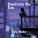Dmitriy Rs XM - You Baby