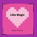 Artem Lihanov - Like Magic