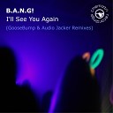 B A N G - I ll See You Again Audio Jacker Radio Edit