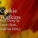 Cookie Watkins feat Kulcha Don - Still Deep in Love feat Kulcha Don