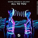 Going Deeper Valiant - All To You