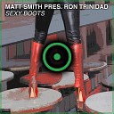 Matt Smith Ron Trinidad - Sexy Boots Extended Mix
