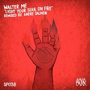 Walter ME - Light Your Soul On Fire Andre Salmon Remix