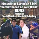 Maxwell the Custodian - Default Dance on Your Grave Remix