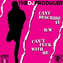 The Dj Producer - Can t Describe It Finally Original Mix