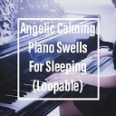 The Deepest Sleeper - Angelic Calming Piano Swells Loopable C