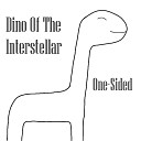 Dino Of The Interstellar - One Sided
