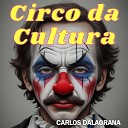 Carlos Dalagrana - Circo da Cultura