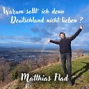 Matthias Flad - Warum sollt ich denn Deutschland nicht lieben