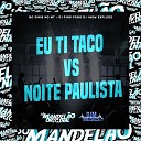 MC Dimis MC M7 Dj Ping Pong feat Dj Jhow… - Eu Ti Taco Vs Noite Paulista