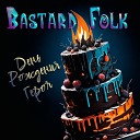 Bastard Folk - День рождения героя