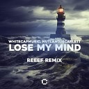 WhiteCapMusic Nutland feat Scarlett - Lose My Mind REEEF Remix