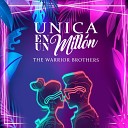 THE WARRIOR BROTHERS - Unica en un Millon