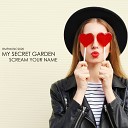 My Secret Garden - Scream Your Name