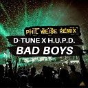 D Tune H U P D - Bad Boys Phil Weise Remix Edit