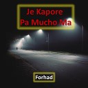 Forhad - Je Kapore Pa Mucho Ma