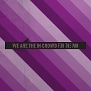 We Are The In Crowd - For The Win