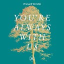 Vineyard Worship feat Kyle Howard - You re Always With Us