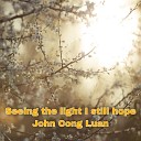 John Cong Luan - Seeing the Light I Still Hope