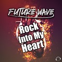 Future Wave - Rock Into My Heart Original Mix