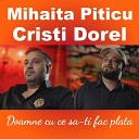 Mihaita Piticu feat Cristi Dorel - Doamne cu ce sa ti fac plata