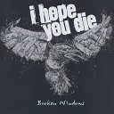I Hope You Die - Разбитые стекла