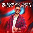 Milad Parsa - Be Man Age Bashe