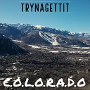 TRYNAGETTIT - C o l o r a d o