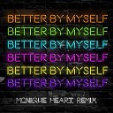 JORDY feat Monique Heart - Better By Myself Monique Heart Remix