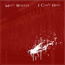 Matt Warren - I Can t Help