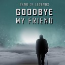 Band Of Legends - Goodbye My Friend
