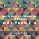 Sammy Porter George Mensah Charlotte - Ain t Nobody Else Radio Mix
