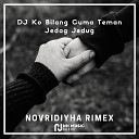 Novridiyha Rimex - DJ Ko Bilang Cuma Teman Jedag Jedug