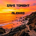ALEKRO - Save Tonight