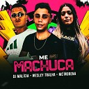 DJ Malicia Mc Morena Wesley Tralha - Me Machuca