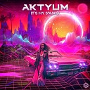 Aktyum - It s My S Original Mix