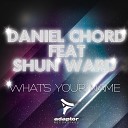 Daniel Chord feat Shun Ward - What s Your Name Retrohandz Remix