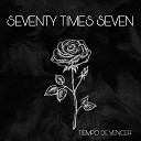 Seventy Times Seven - A Tu Lado