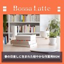 Bossa Latte - Blossoms on a Sunny Day