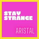 Aristal - Stay Strange